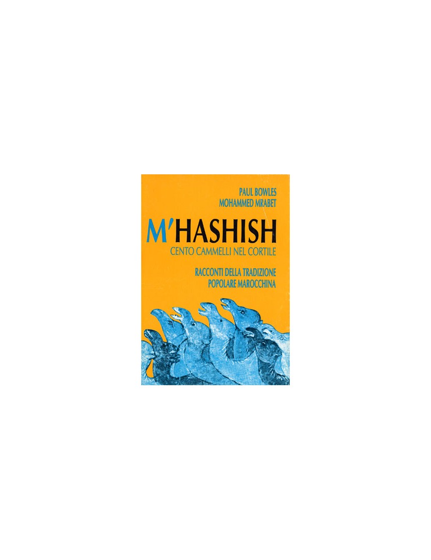 M'Hashish - Hunderte Cammelli Im Hof - Paul Bowles, Mohammed Mrabet