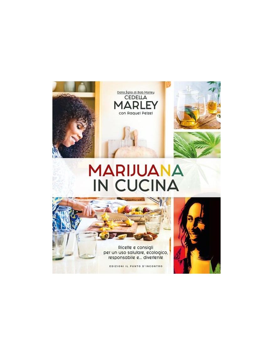 Marihuana en la cocina. Recetas y consejos para un uso saludo, ecológico, responsable y... Divertido - Cedella Marley