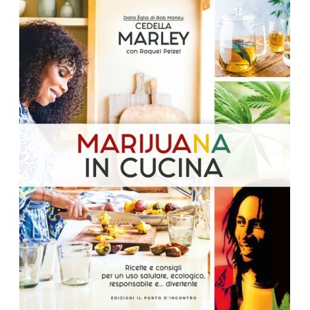 Marihuana en la cocina. Recetas y consejos para un uso saludo, ecológico, responsable y... Divertido - Cedella Marley