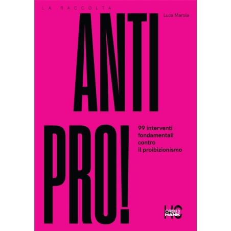 ¡Antipro! 99 Intervenciones fundamentales contra el prohibicionismo - Luca Marola