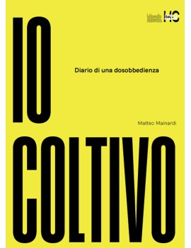 Cultivo. Diario de una desobediencia - Matteo Mainardi