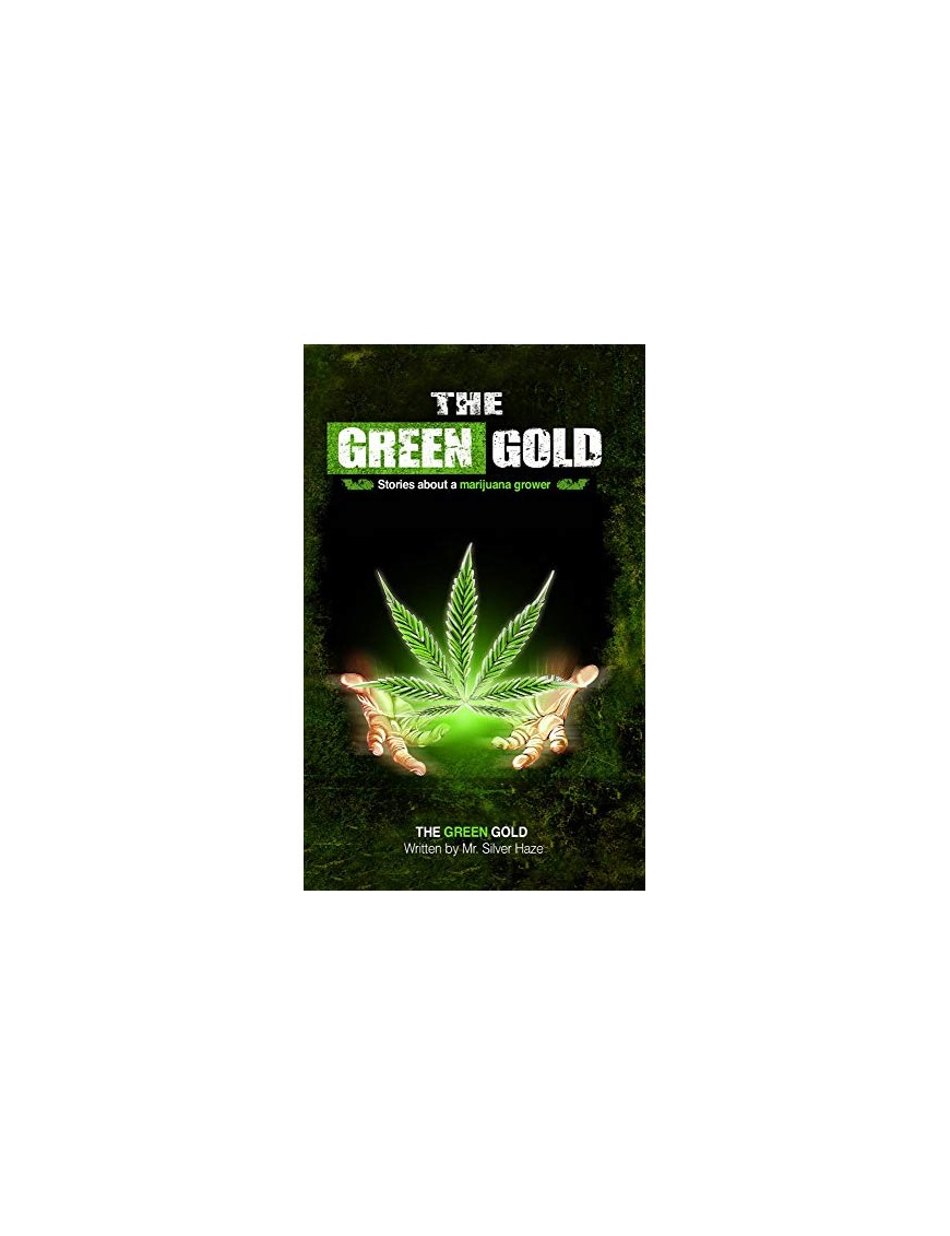 The Green Gold: Geschichten über einen Marihuana Grower (Deutsche Ausgabe) - Mr. Silver Haze