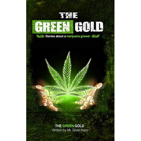 The Green Gold: Geschichten über einen Marihuana Grower (Deutsche Ausgabe) - Mr. Silver Haze