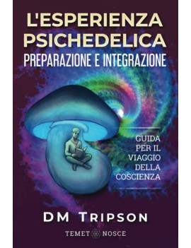 Psiquiatría Preparación e integración de la experiencia: Guía de viaje para la conciencia - DM Tripson