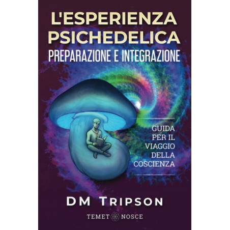 Psiquiatría Preparación e integración de la experiencia: Guía de viaje para la conciencia - DM Tripson